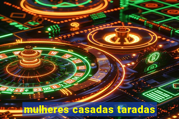 mulheres casadas taradas